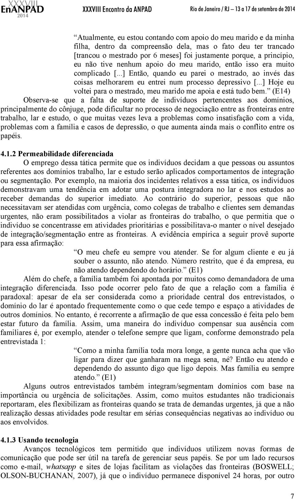 ..] Hoje eu voltei para o mestrado, meu marido me apoia e está tudo bem.