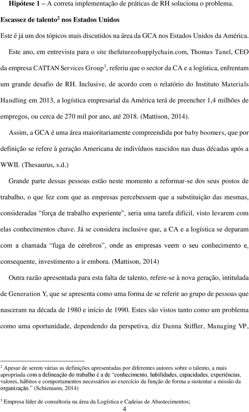 com, Thomas Tanel, CEO da empresa CATTAN Services Group 3, referiu que o sector da CA e a logística, enfrentam um grande desafio de RH.