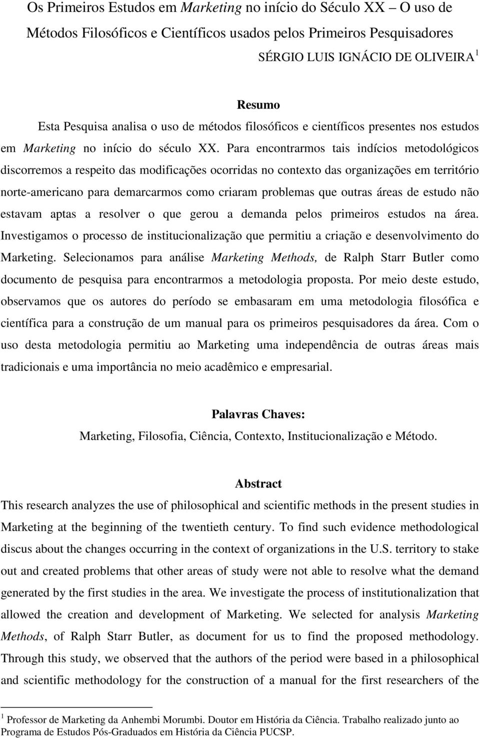 Para encontrarmos tais indícios metodológicos discorremos a respeito das modificações ocorridas no contexto das organizações em território norte-americano para demarcarmos como criaram problemas que