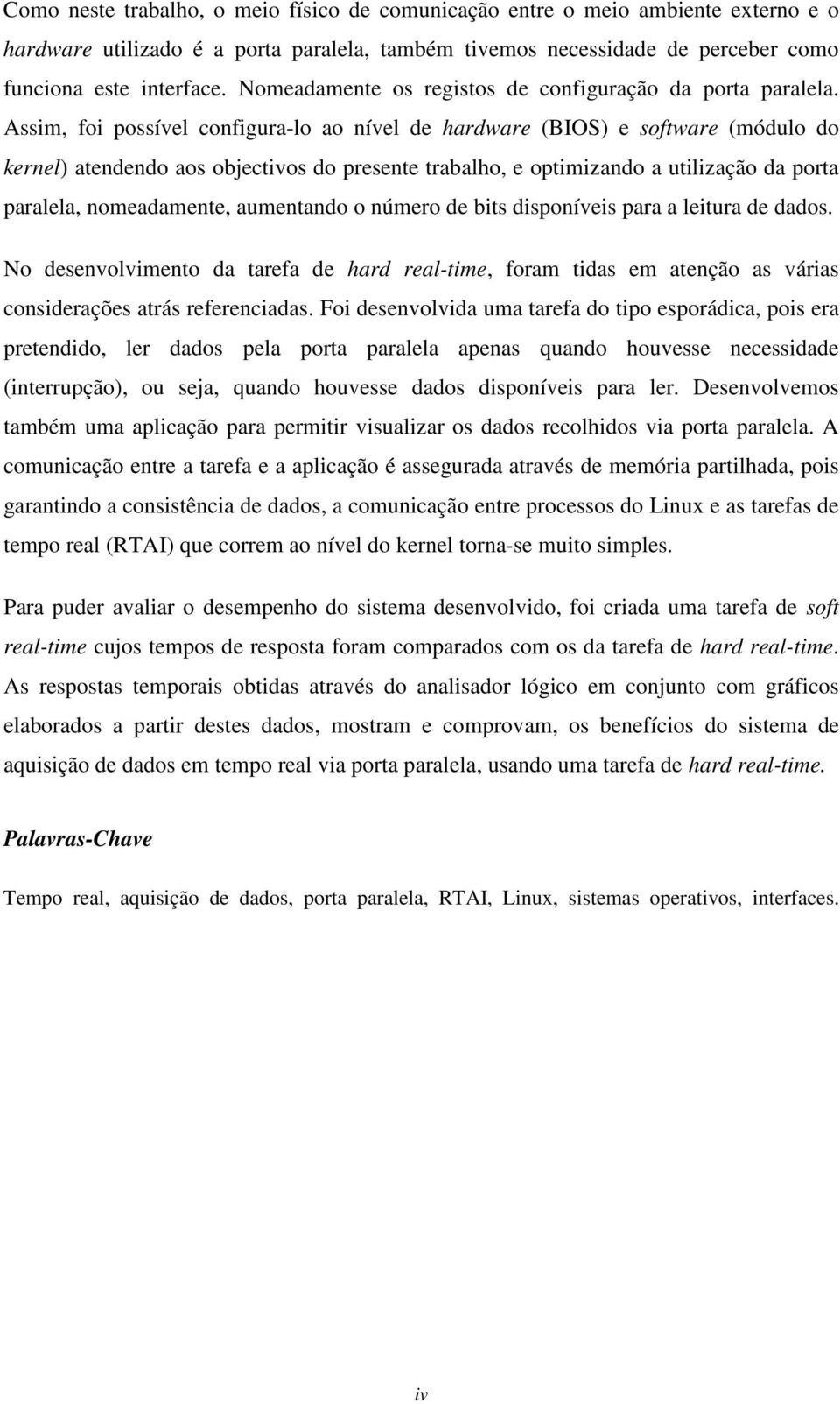 Assim, foi possível configura-lo ao nível de hardware (BIOS) e software (módulo do kernel) atendendo aos objectivos do presente trabalho, e optimizando a utilização da porta paralela, nomeadamente,