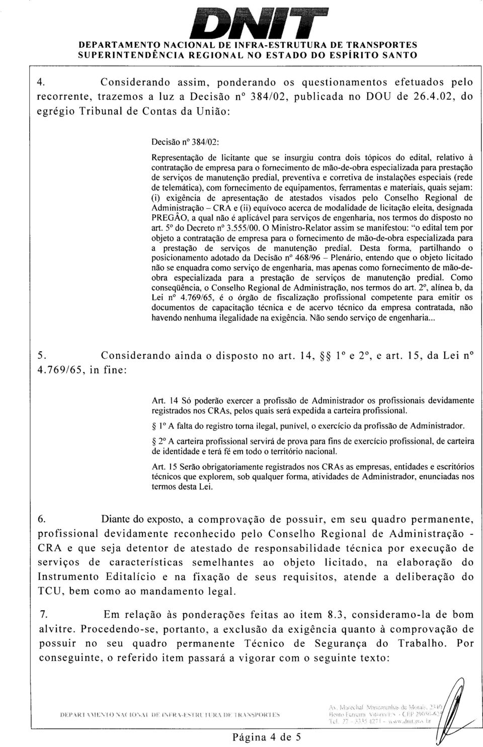 manutenção predial, preventiva e corretiva de instalações especiais (rede de telemática), com fornecimento de equipamentos, ferramentas e materiais, quais sejam: (i) exigência de apresentação de