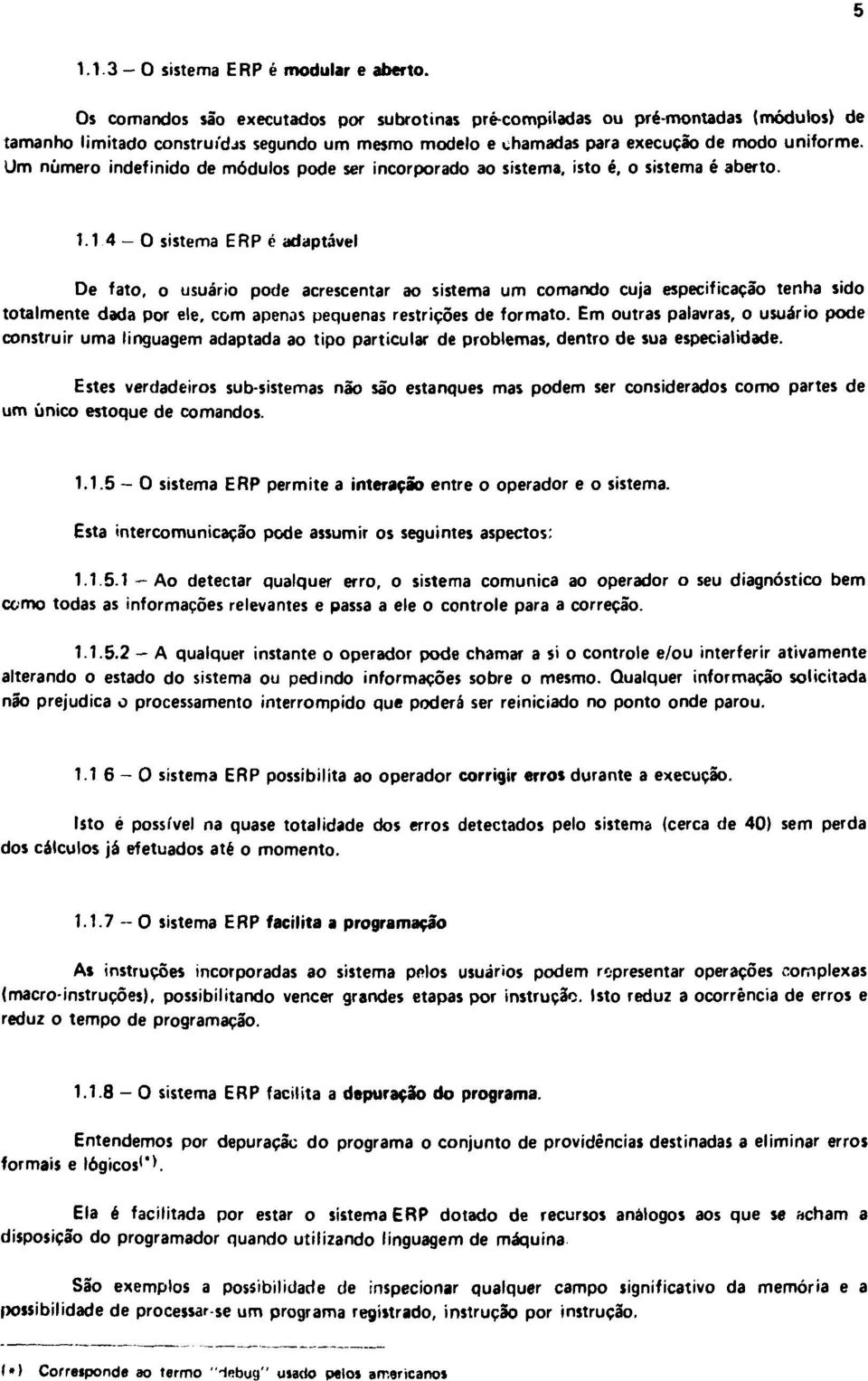 Um número indefinido de módulos pode ser incorporado ao sistema, isto é, o sistema é aberto. 1.