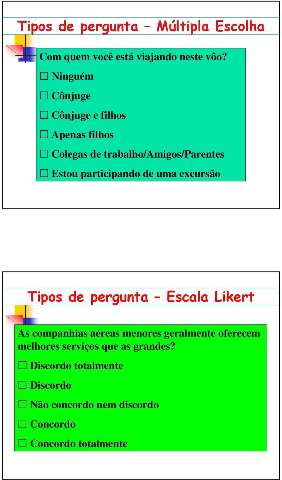 participando de uma excursão Tipos de pergunta Escala Likert As companhias aéreas menores