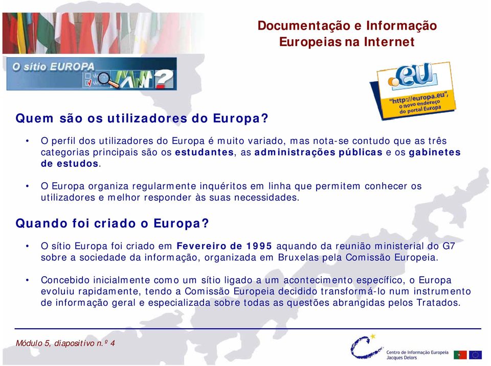 O Europa organiza regularmente inquéritos em linha que permitem conhecer os utilizadores e melhor responder às suas necessidades. Quando foi criado o Europa?