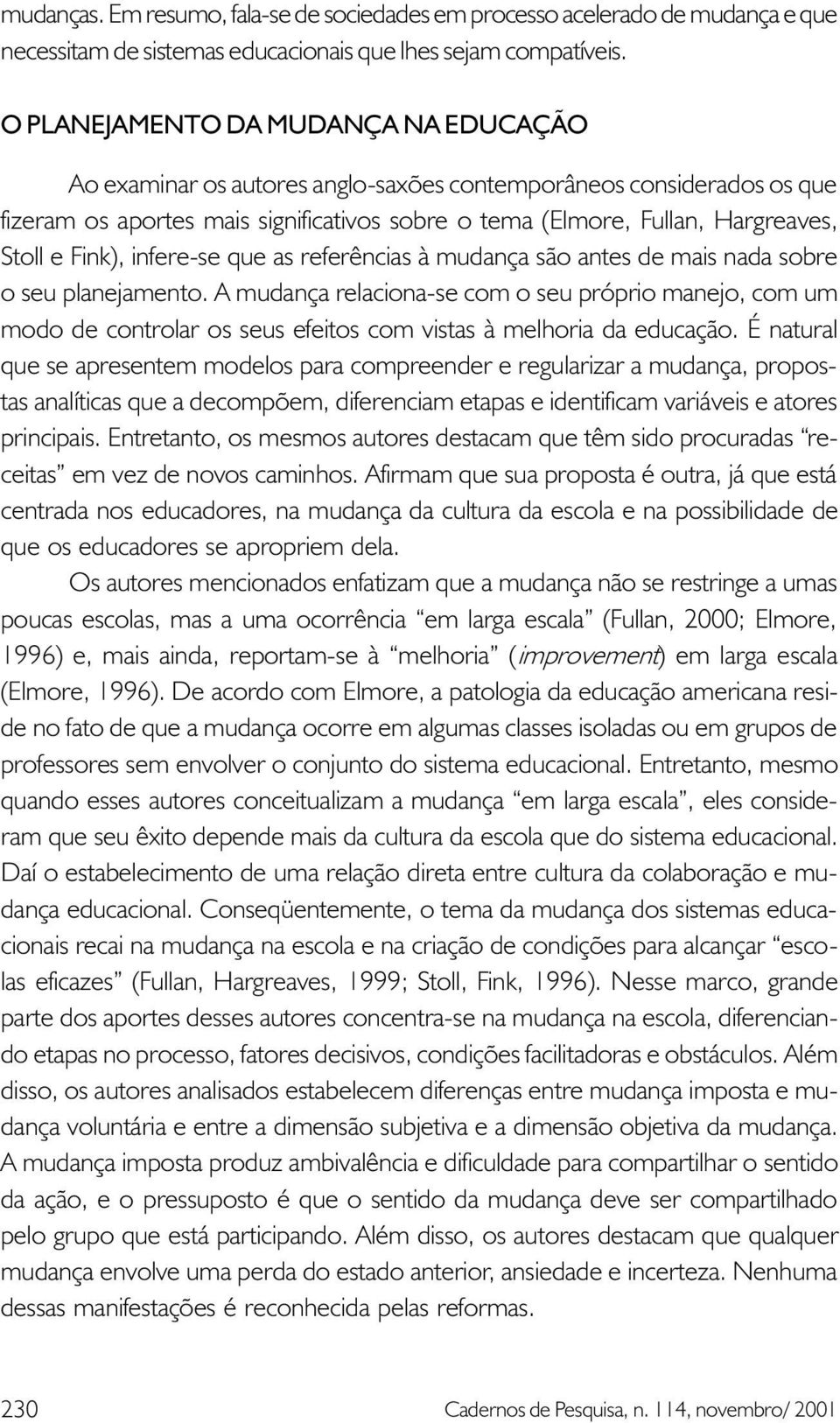 Fink), infere-se que as referências à mudança são antes de mais nada sobre o seu planejamento.