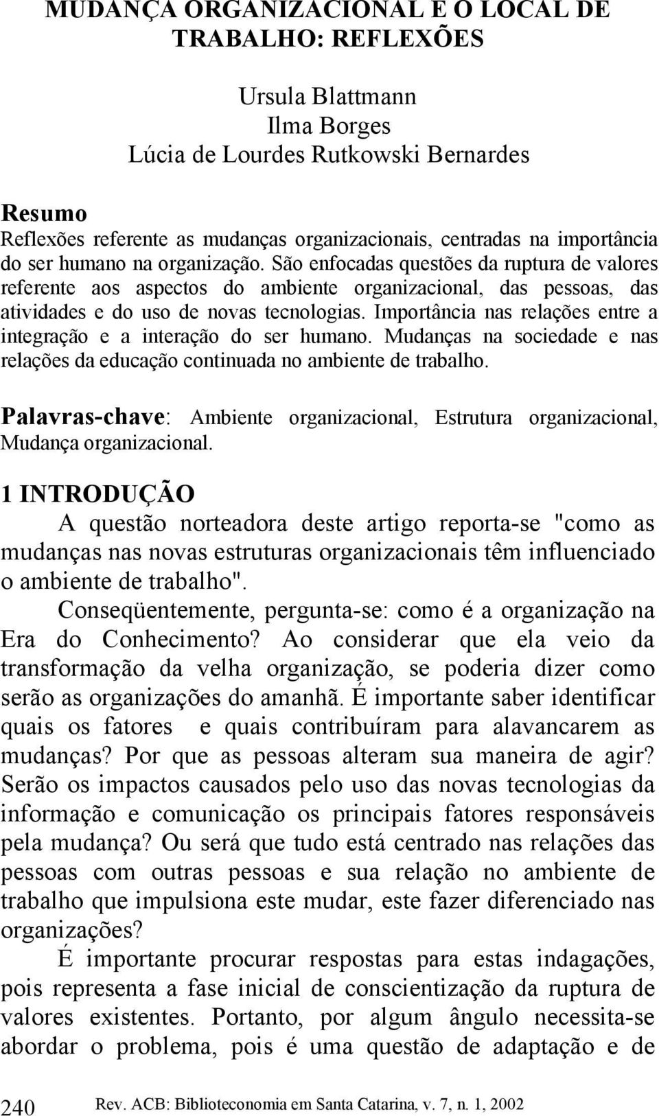 Importância nas relações entre a integração e a interação do ser humano. Mudanças na sociedade e nas relações da educação continuada no ambiente de trabalho.