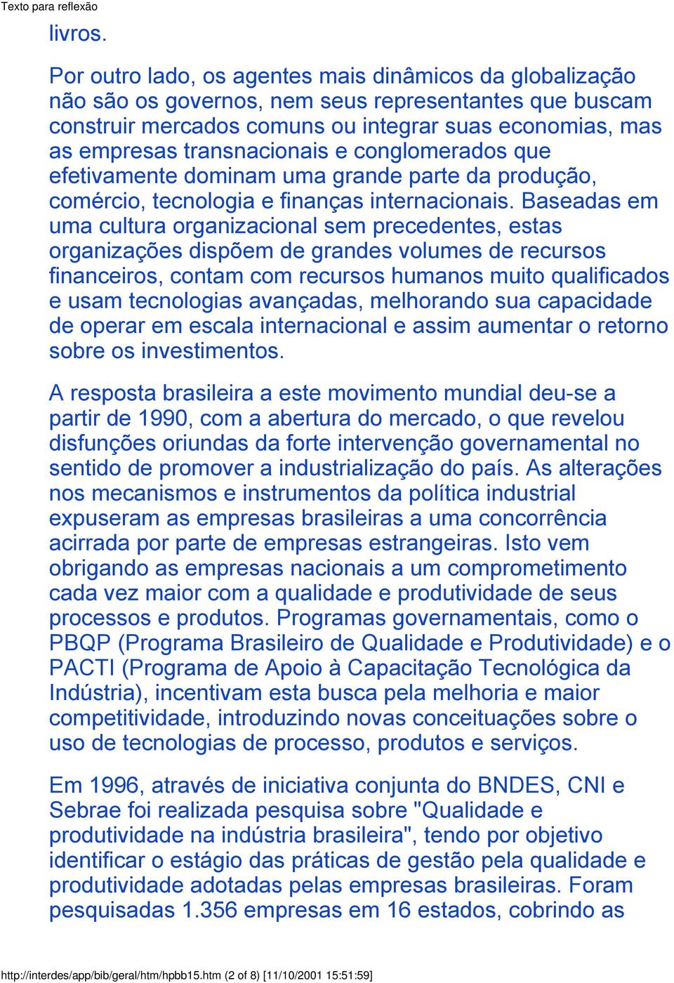 e conglomerados que efetivamente dominam uma grande parte da produção, comércio, tecnologia e finanças internacionais.