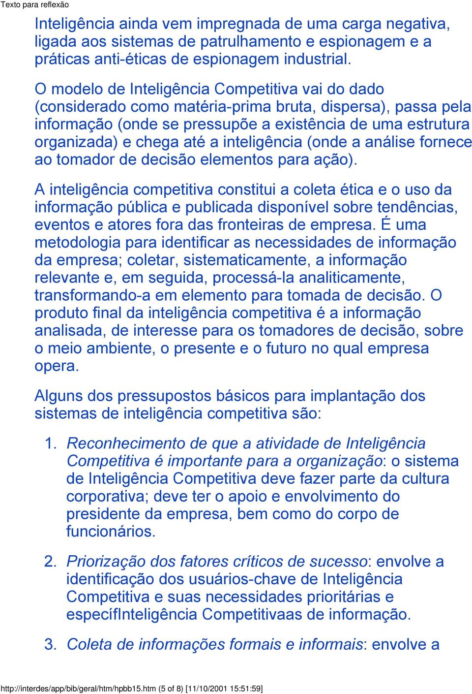 inteligência (onde a análise fornece ao tomador de decisão elementos para ação).