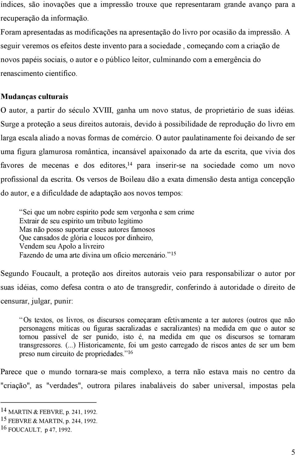 Mudanças culturais O autor, a partir do século XVIII, ganha um novo status, de proprietário de suas idéias.