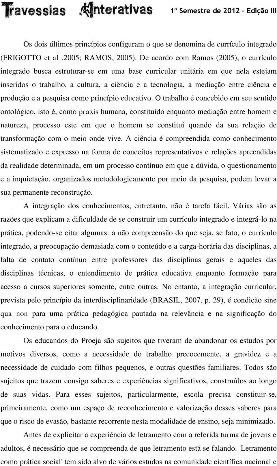 ciência e produção e a pesquisa como princípio educativo.