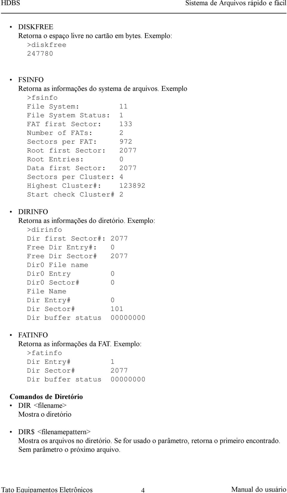 4 Highest Cluster#: 123892 Start check Cluster# 2 DIRINFO Retorna as informações do diretório.