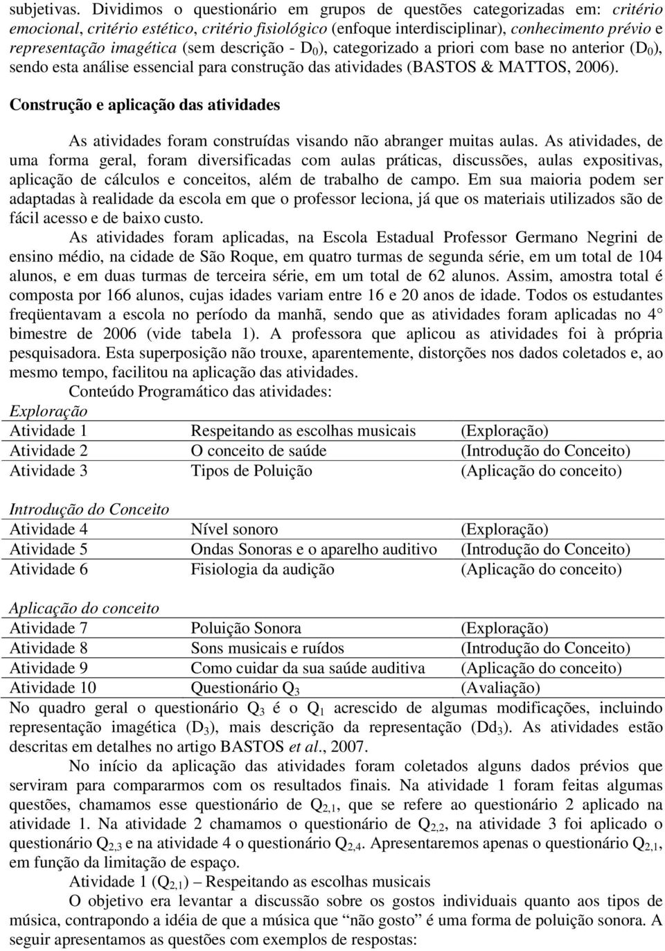 (sem descrição - D 0 ), categorizado a priori com base no anterior (D 0 ), sendo esta análise essencial para construção das atividades (BASTOS & MATTOS, 2006).