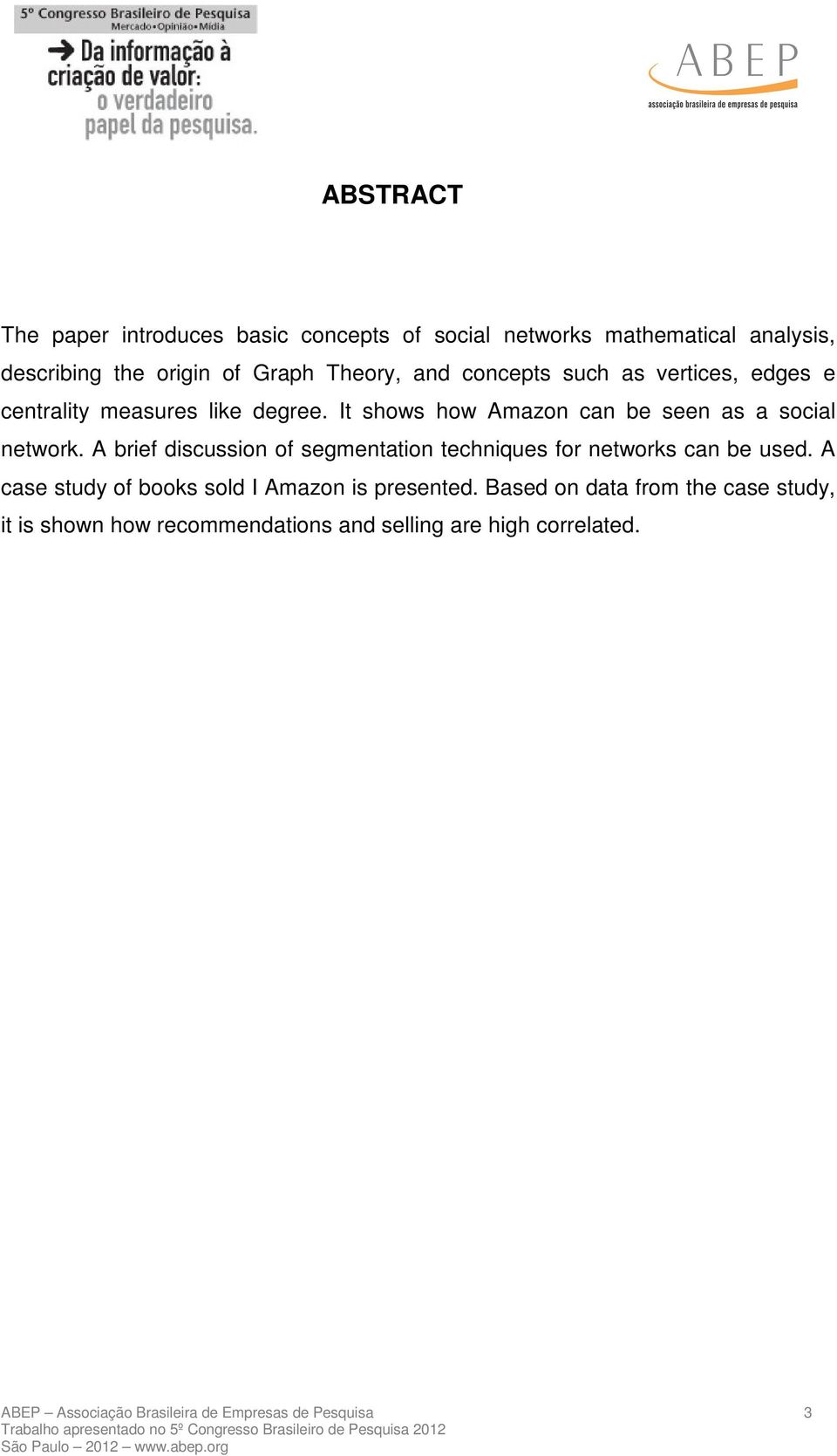 A brief discussion of segmentation techniques for networks can be used. A case study of books sold I Amazon is presented.