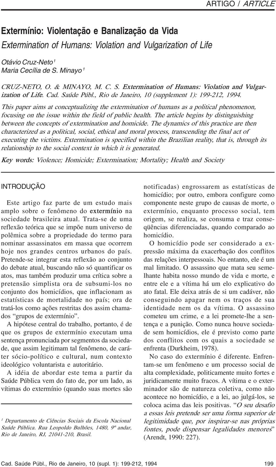 This paper aims at conceptualizing the extermination of humans as a political phenomenon, focusing on the issue within the field of public health.