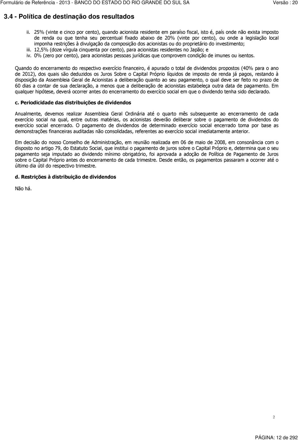 a legislação local imponha restrições à divulgação da composição dos acionistas ou do proprietário do investimento; iii.