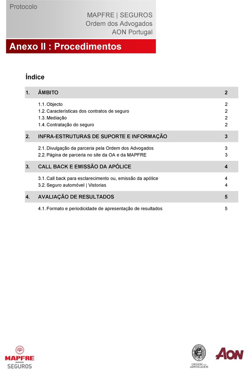 INFRA-ESTRUTURAS DE SUPORTE E INFORMAÇÃO 3 2.1. Divulgação da parceria pela Ordem dos Advogados 3 2.2. Página de parceria no site da OA e da MAPFRE 3 3.