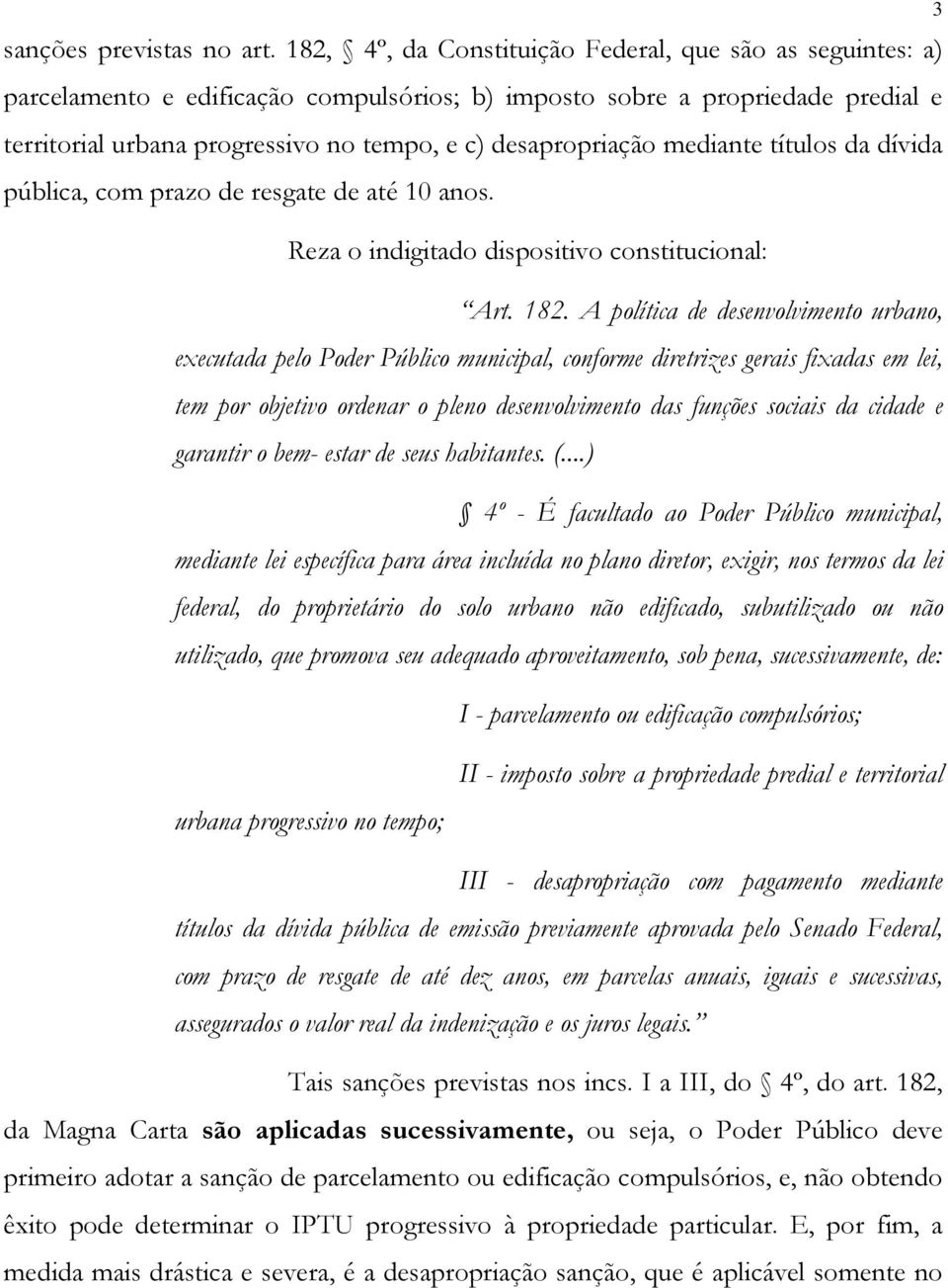 desapropriação mediante títulos da dívida pública, com prazo de resgate de até 10 anos. Reza o indigitado dispositivo constitucional: Art. 182.