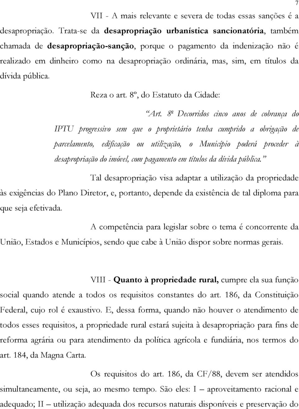 sim, em títulos da dívida pública. Reza o art. 8º, do Estatuto da Cidade: Art.