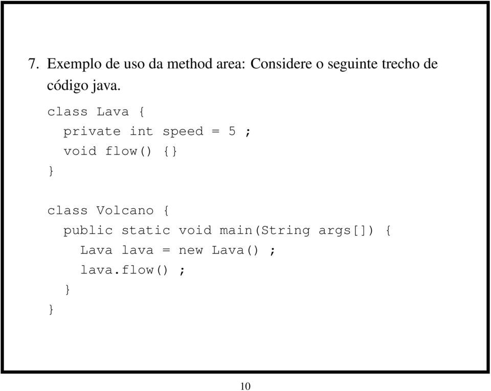 class Lava { } private int speed = 5 ; void flow() {}