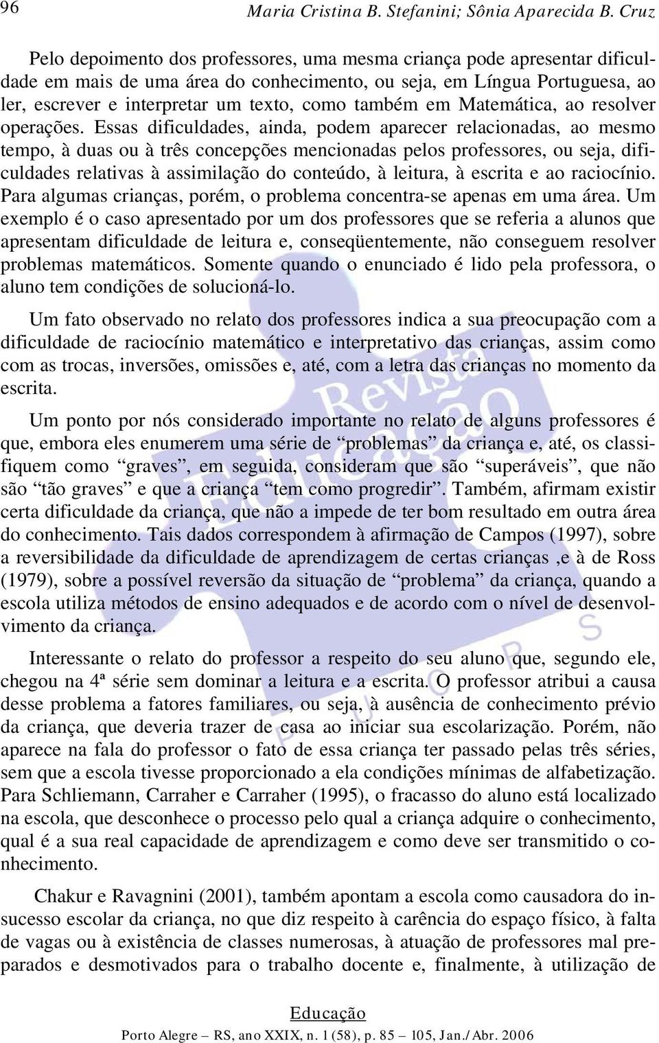 também em Matemática, ao resolver operações.