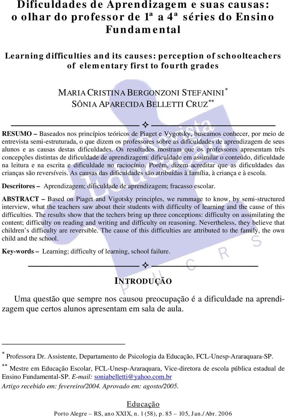 semi-estruturada, o que dizem os professores sobre as dificuldades de aprendizagem de seus alunos e as causas destas dificuldades.