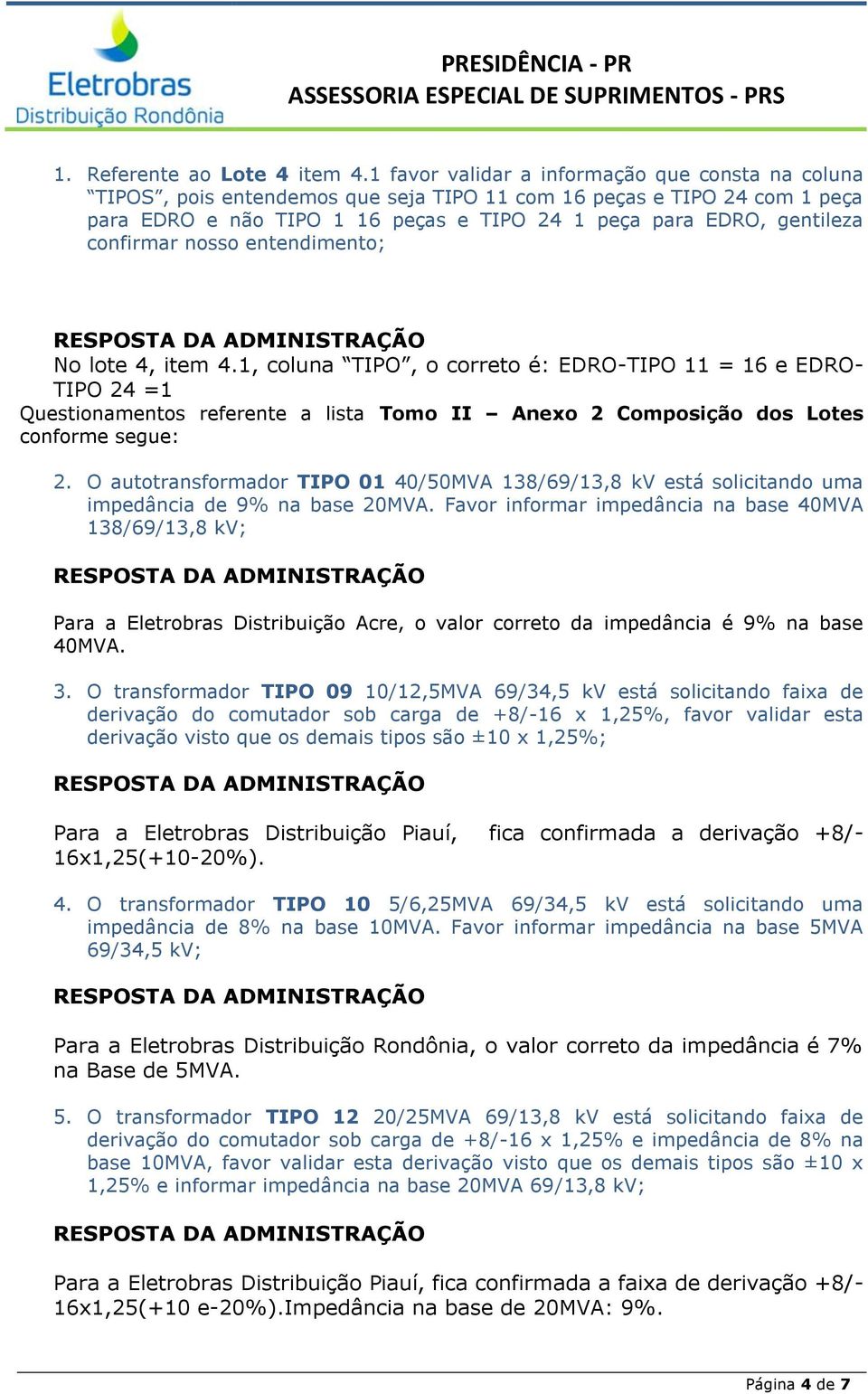 confirmar nosso entendimento; No lote 4, item 4.