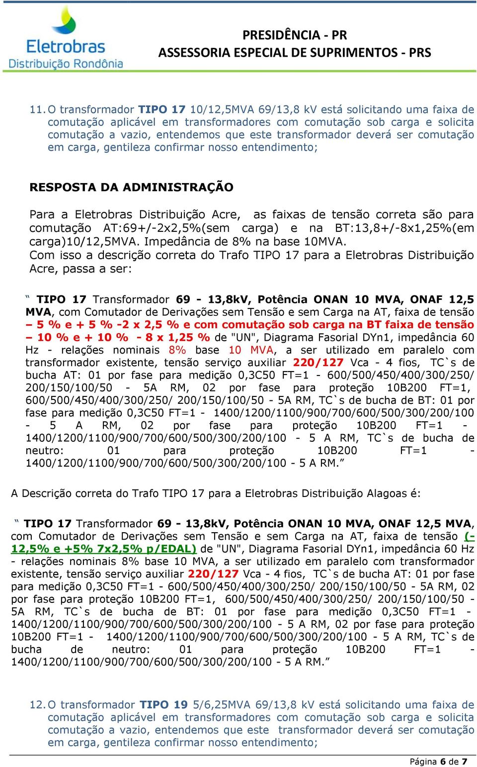 BT:13,8+/-8x1,25%(em carga)10/12,5mva. Impedância de 8% na base 10MVA.