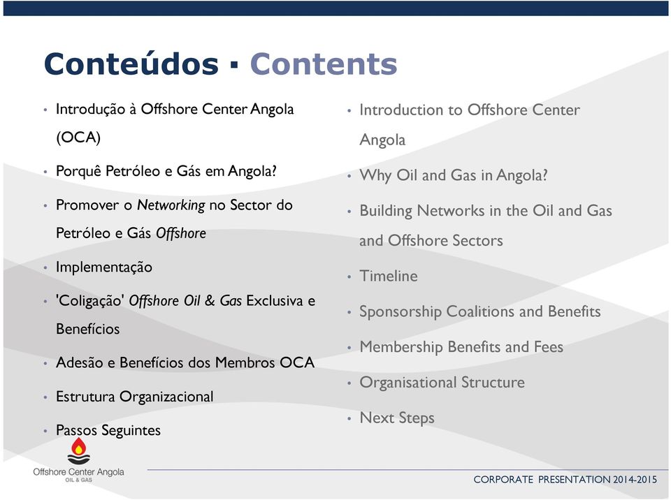 Adesão e Benefícios dos Membros OCA Estrutura Organizacional Passos Seguintes Introduction to Offshore Center Angola Why Oil and Gas