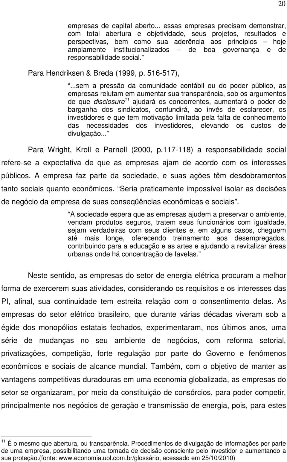 governança e de responsabilidade social. Para Hendriksen & Breda (1999, p. 516-517),.