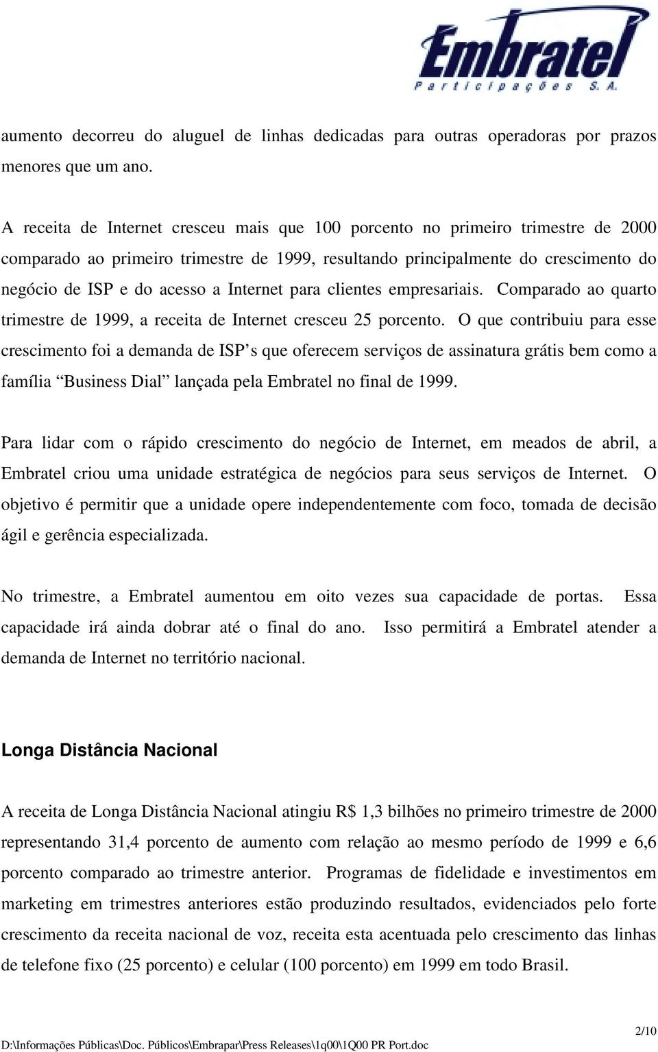 Internet para clientes empresariais. Comparado ao quarto trimestre de 1999, a receita de Internet cresceu 25 porcento.