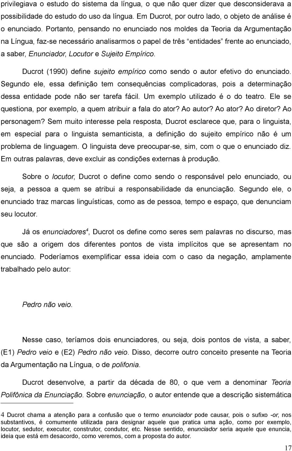 Empírico. Ducrot (1990) define sujeito empírico como sendo o autor efetivo do enunciado.