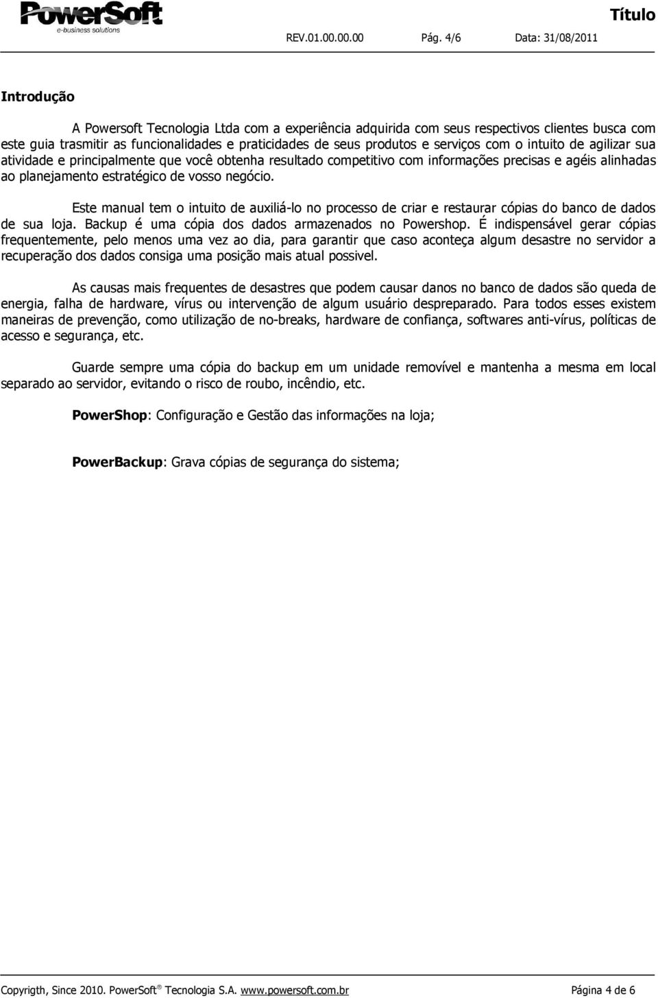 e serviços com o intuito de agilizar sua atividade e principalmente que você obtenha resultado competitivo com informações precisas e agéis alinhadas ao planejamento estratégico de vosso negócio.