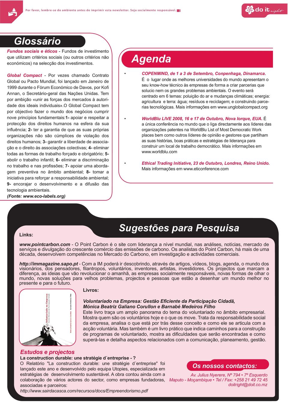 Tem por ambição «unir as forças dos mercados à autoridade dos ideais individuais».