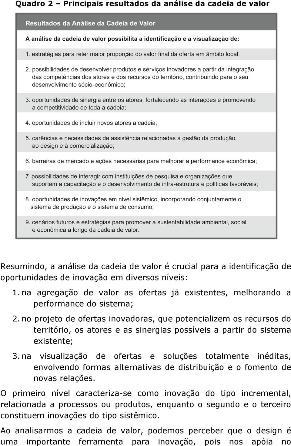 no projeto de ofertas inovadoras, que potencializem os recursos do território, os atores e as sinergias possíveis a partir do sistema existente; 3.