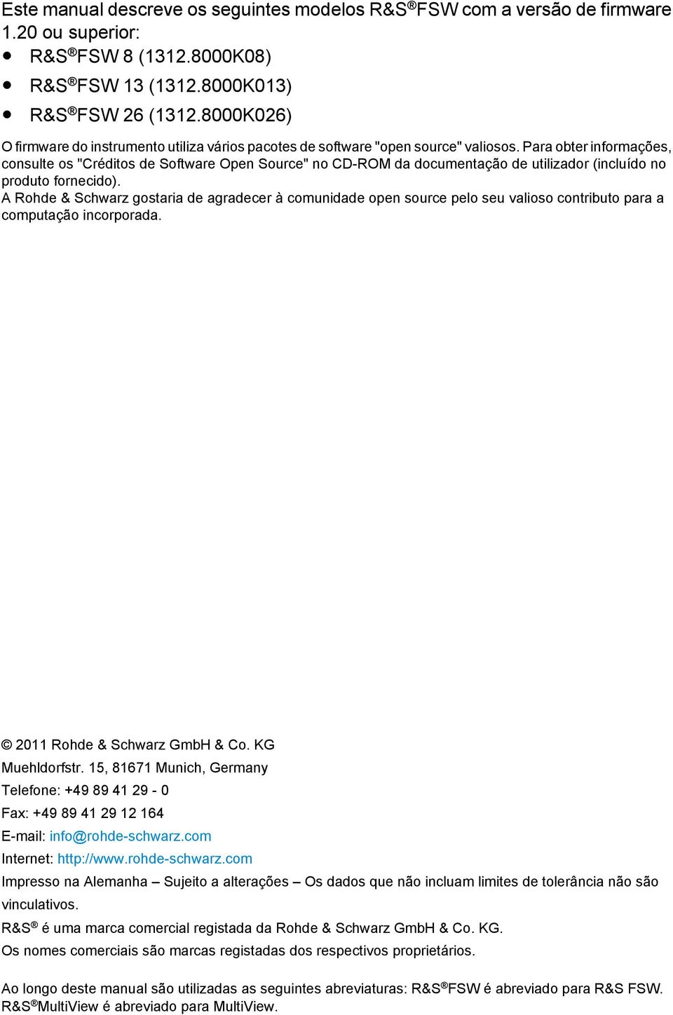 Para obter informações, consulte os "Créditos de Software Open Source" no CD-ROM da documentação de utilizador (incluído no produto fornecido).