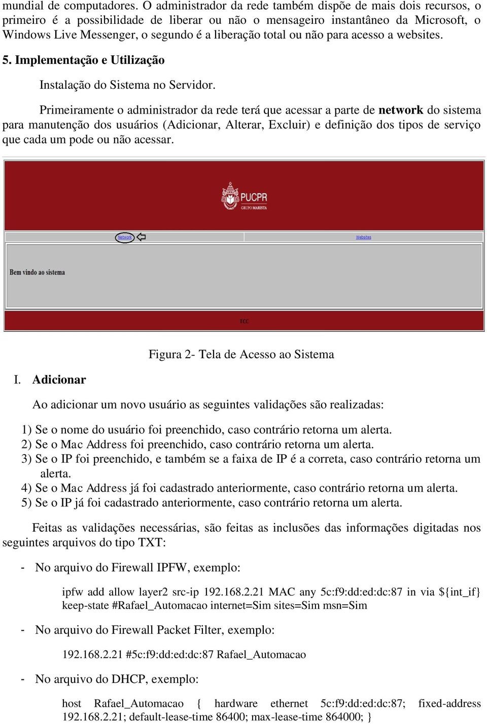 total ou não para acesso a websites. 5. Implementação e Utilização Instalação do Sistema no Servidor.