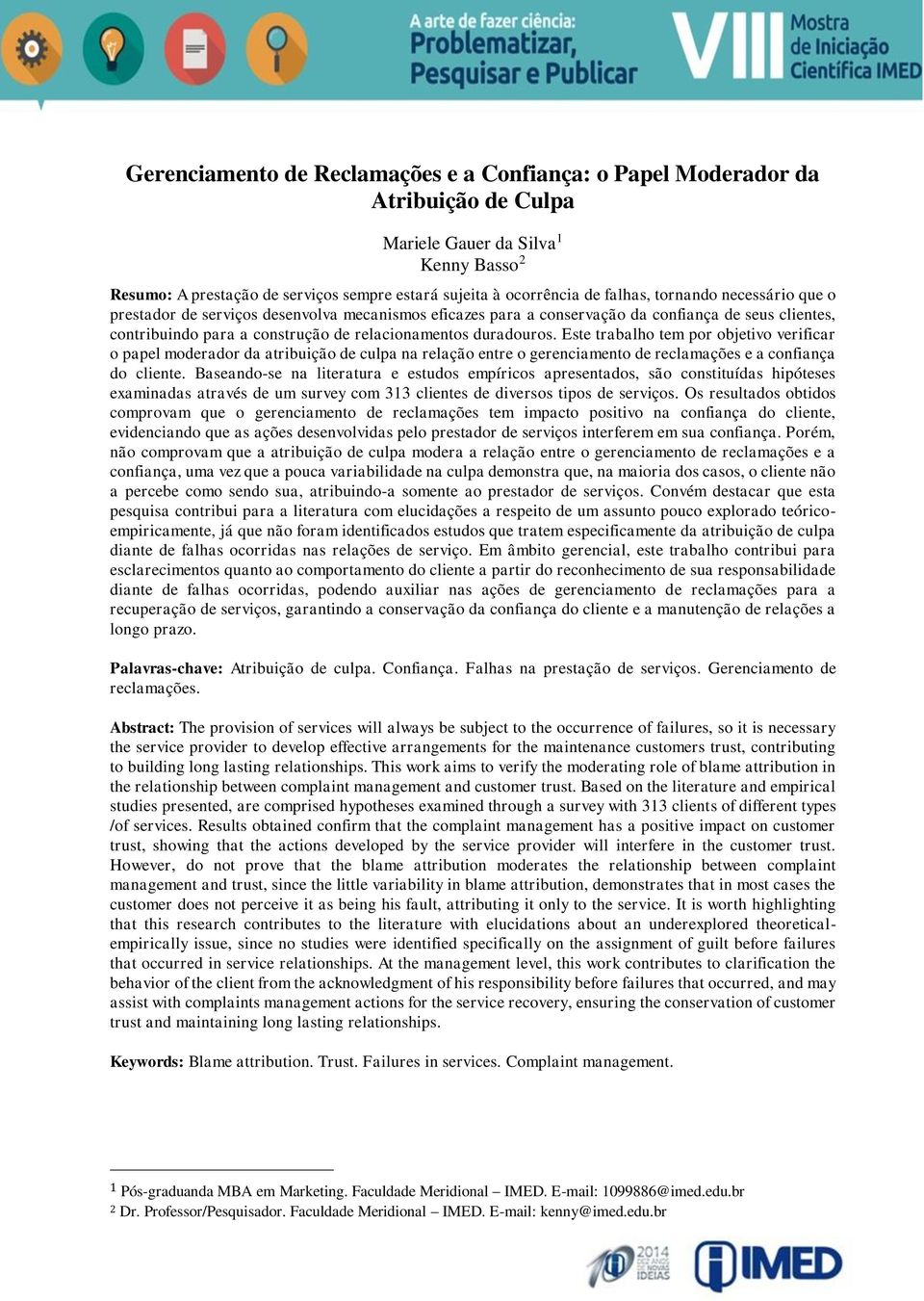 Este trabalho tem por objetivo verificar o papel moderador da atribuição de culpa na relação entre o gerenciamento de reclamações e a confiança do cliente.