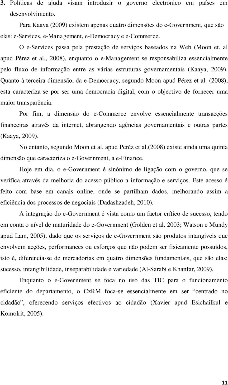 O e-services passa pela prestação de serviços baseados na Web (Moon et. al apud Pérez et al.