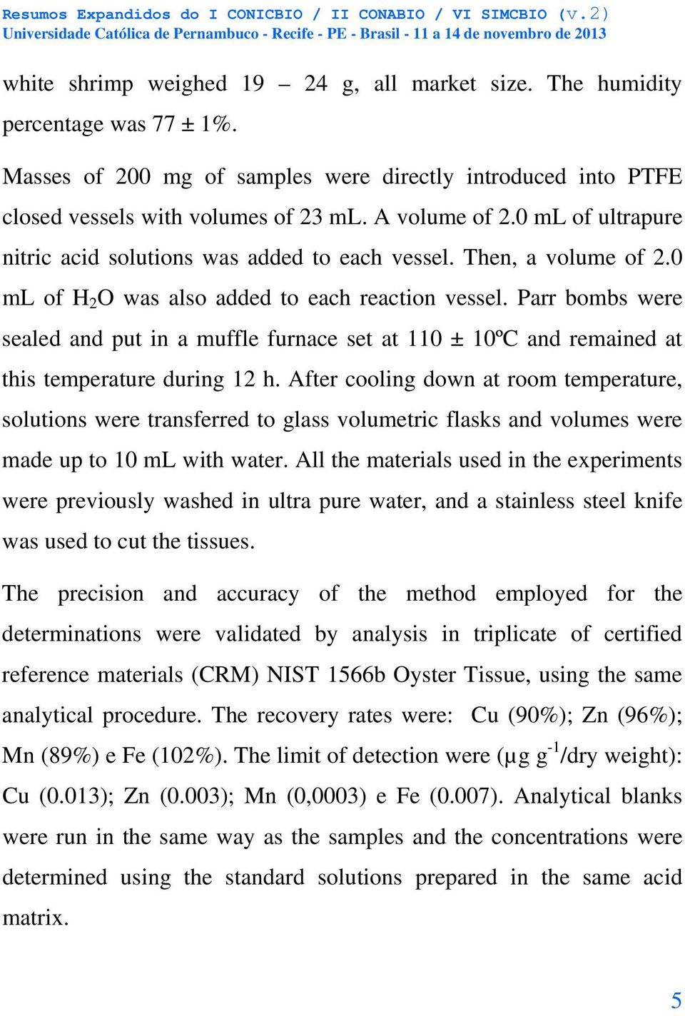 Parr bombs were sealed and put in a muffle furnace set at 110 ± 10ºC and remained at this temperature during 12 h.