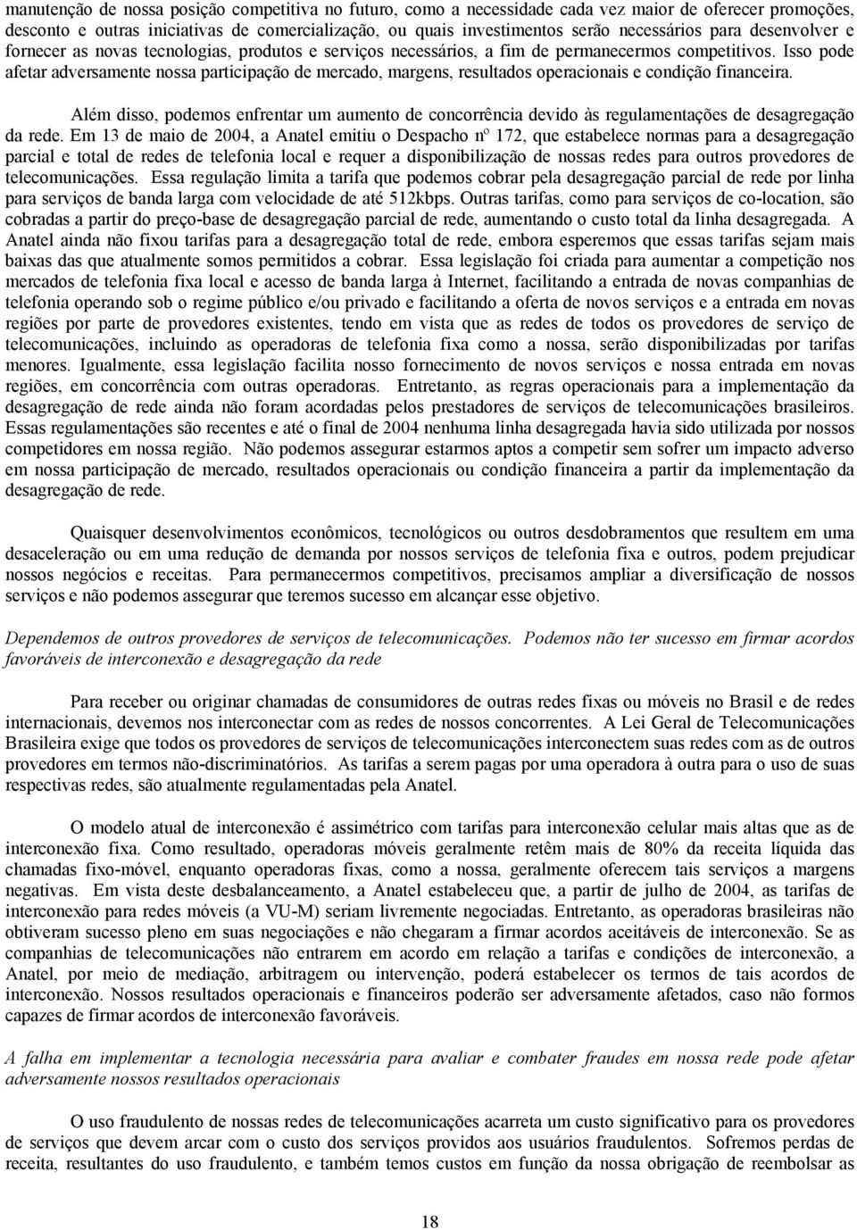 Isso pode afetar adversamente nossa participação de mercado, margens, resultados operacionais e condição financeira.