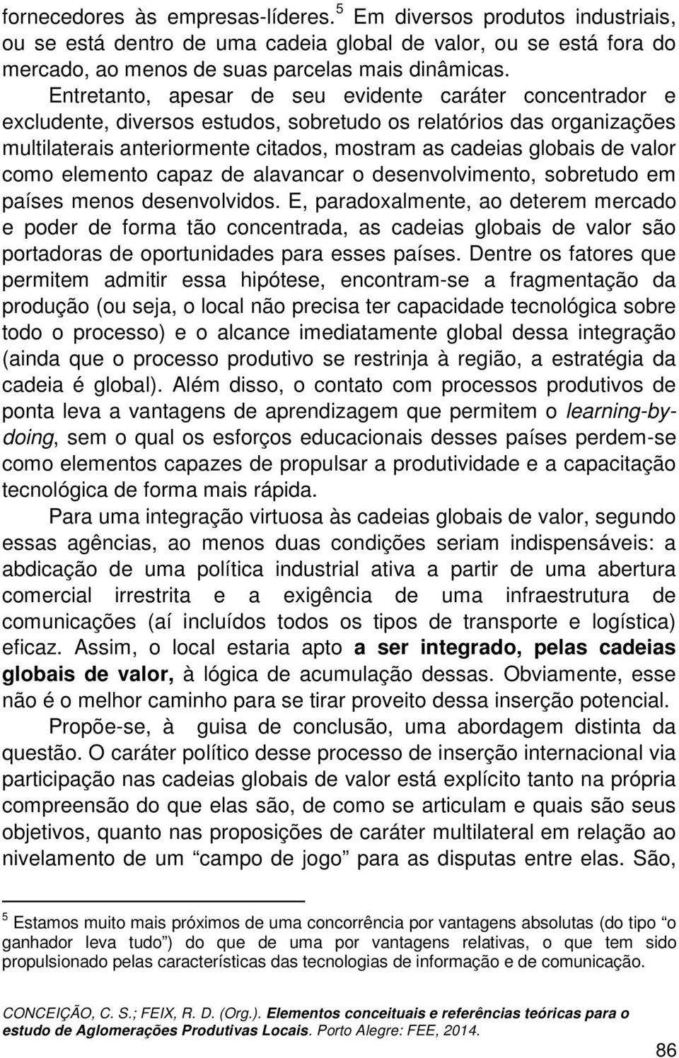 valor como elemento capaz de alavancar o desenvolvimento, sobretudo em países menos desenvolvidos.