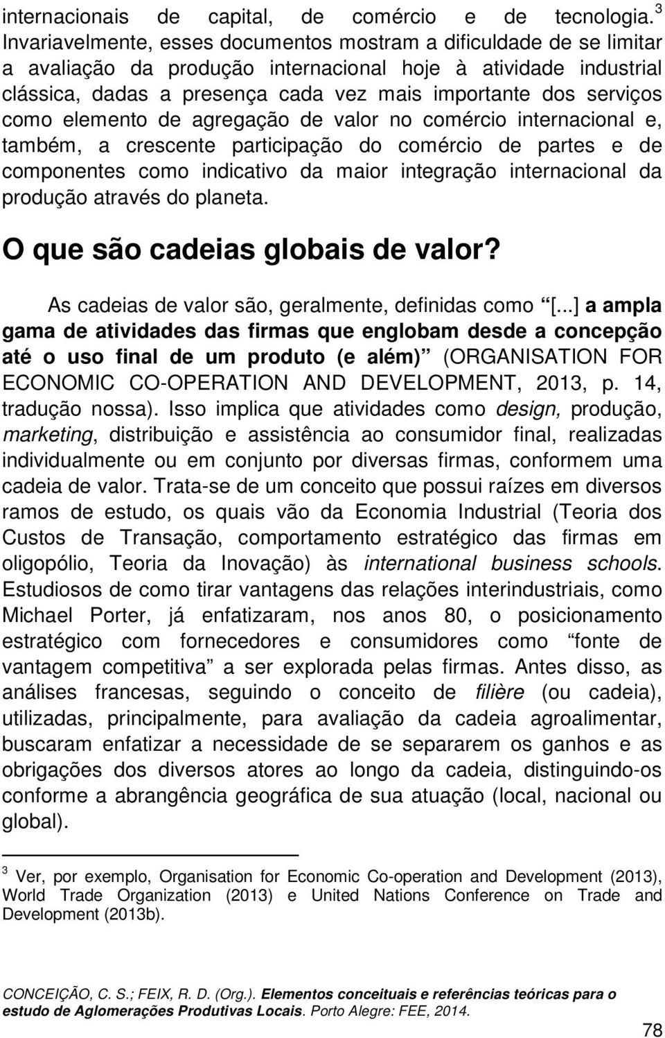 serviços como elemento de agregação de valor no comércio internacional e, também, a crescente participação do comércio de partes e de componentes como indicativo da maior integração internacional da