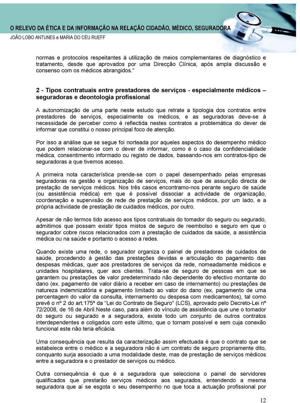 2 - Tipos contratuais entre prestadores de serviços - especialmente médicos seguradoras e deontologia profissional A autonomização de uma parte neste estudo que retrate a tipologia dos contratos