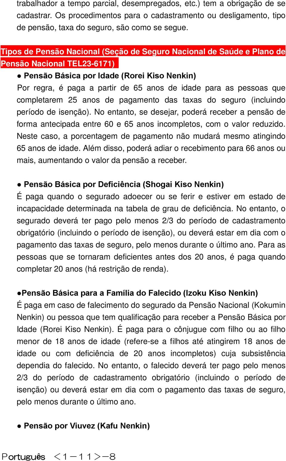 pessoas que completarem 25 anos de pagamento das taxas do seguro (incluindo período de isenção).