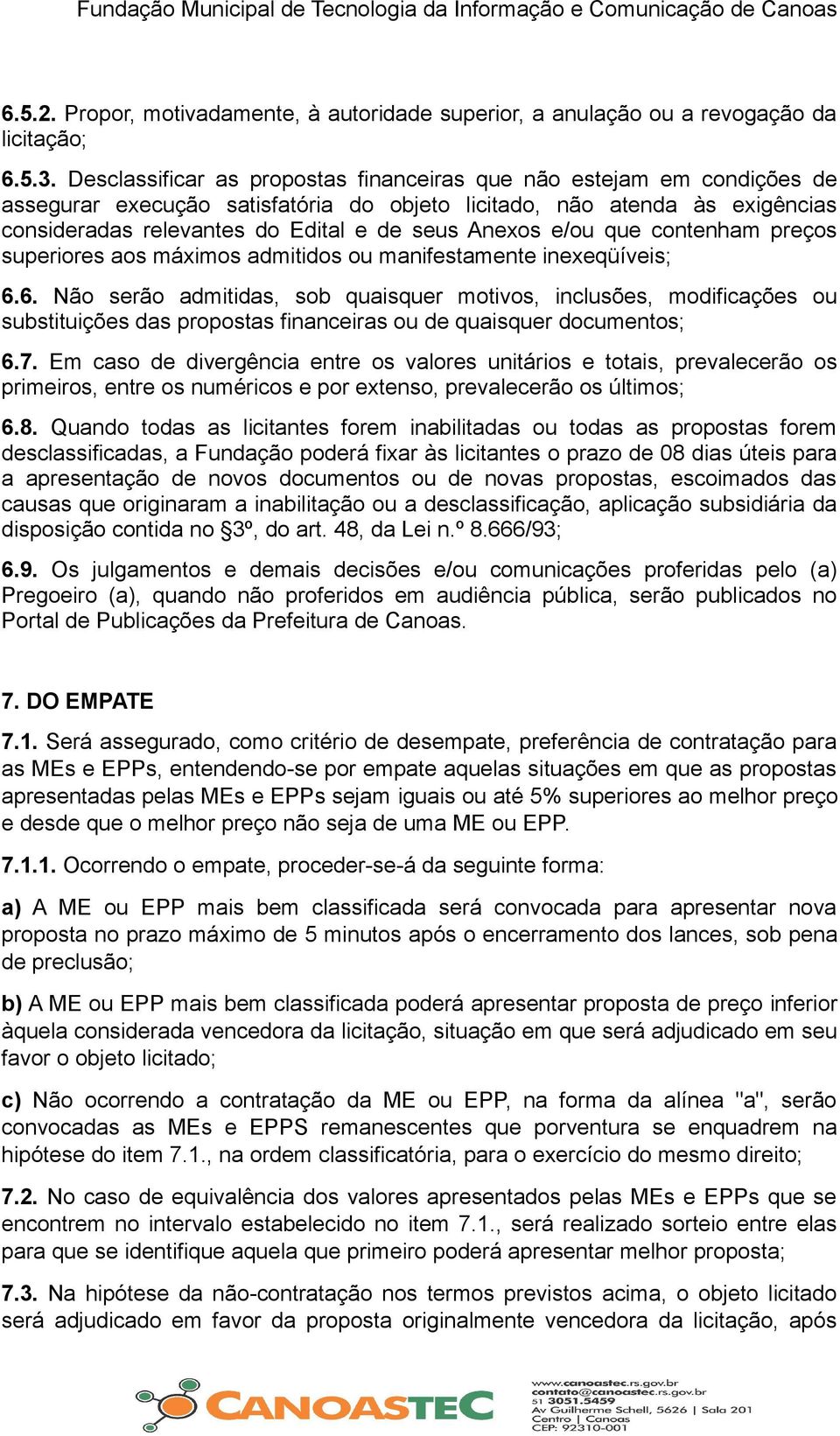 e/ou que contenham preços superiores aos máximos admitidos ou manifestamente inexeqüíveis; 6.