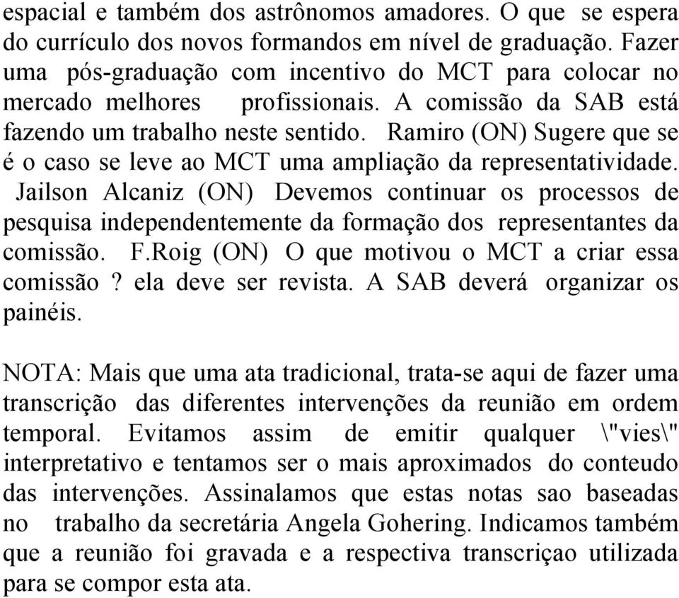 Ramiro (ON) Sugere que se é o caso se leve ao MCT uma ampliação da representatividade.