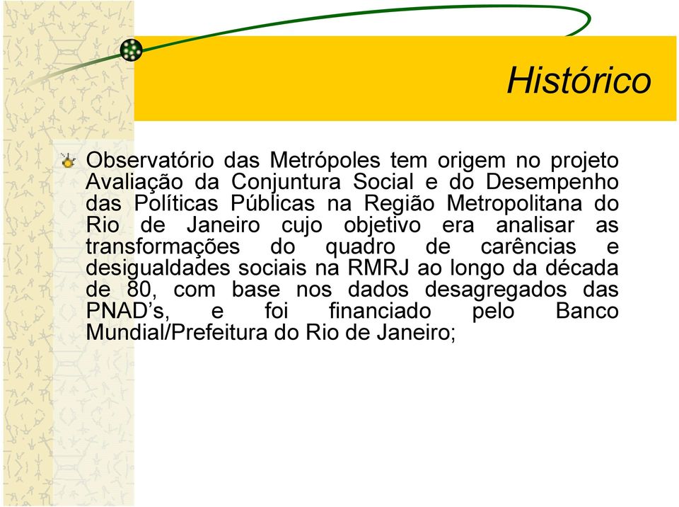 analisar as transformações do quadro de carências e desigualdades sociais na RMRJ ao longo da década