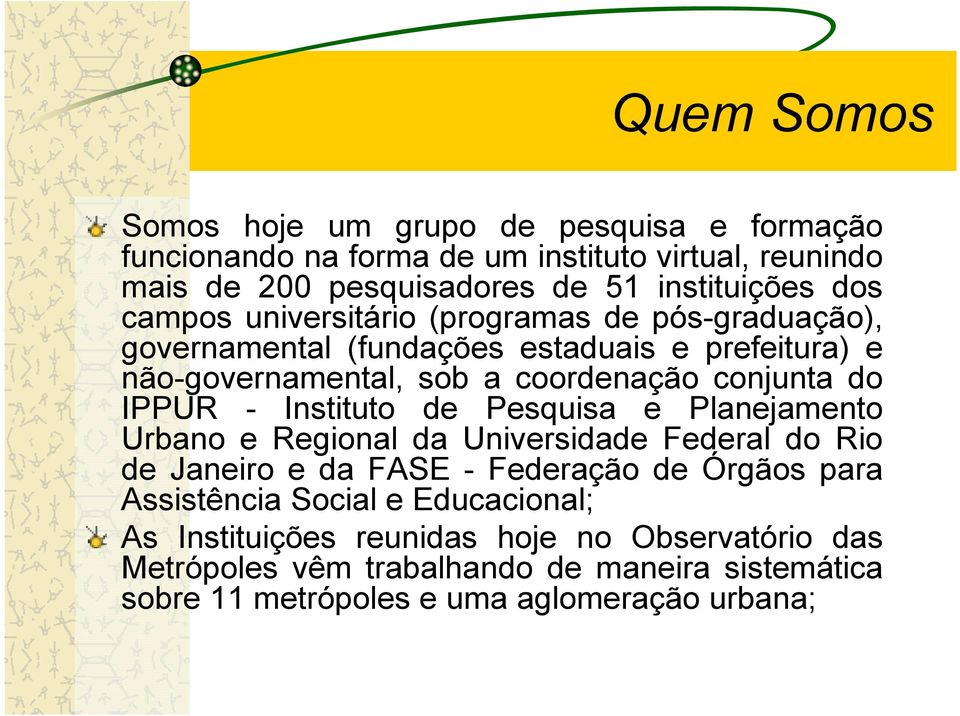 - Instituto de Pesquisa e Planejamento Urbano e Regional da Universidade Federal do Rio de Janeiro e da FASE - Federação de Órgãos para Assistência Social e