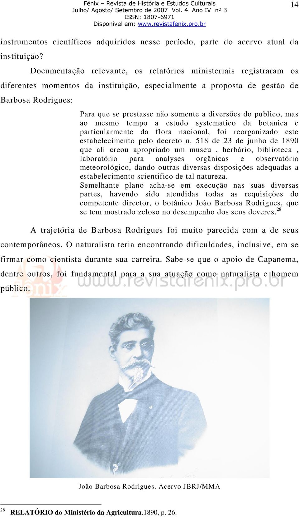 diversões do publico, mas ao mesmo tempo a estudo systematico da botanica e particularmente da flora nacional, foi reorganizado este estabelecimento pelo decreto n.