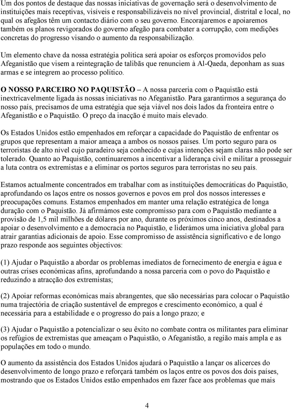 Encorajaremos e apoiaremos também os planos revigorados do governo afegão para combater a corrupção, com medições concretas do progresso visando o aumento da responsabilização.